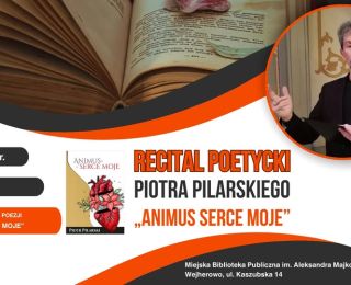 Recital poetycki Piotra Pileckiego "Animus serce moje" Recital poetycki Piotra Pileckiego "Animus serce moje"