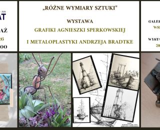 "Różne wymiary sztuki" - wernisaż grafiki Agnieszki Sperkowskiej i metaloplastyki Andrzeja Bradtke