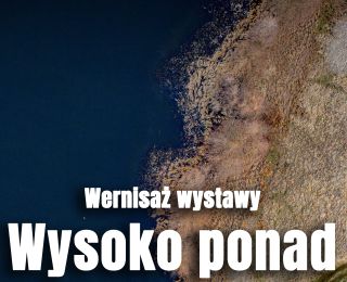 Wernisaż wystawy Grzegorza Witta pt. "Wysoko ponad" 